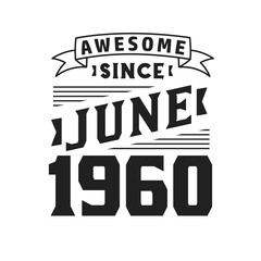 Awesome Since June 1960. Born in June 1960 Retro Vintage Birthday