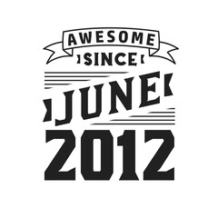 Awesome Since June 2012. Born in June 2012 Retro Vintage Birthday