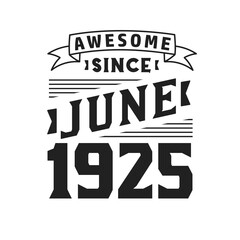 Obraz premium Awesome Since June 1925. Born in June 1925 Retro Vintage Birthday