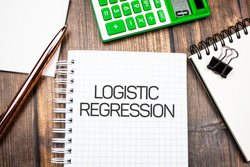 Logistic regression - text concept on notepad. Business concept.