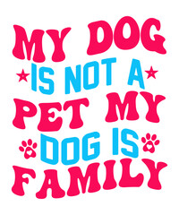 My Dog Is Not A Pet My Dog Is Family Retro SVG