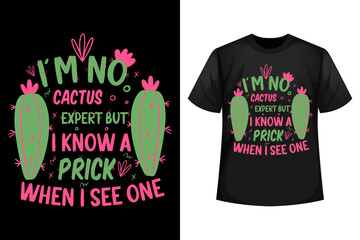 I'm no cactus expert but I know a prick when I see one - Cactus t-shirt design template