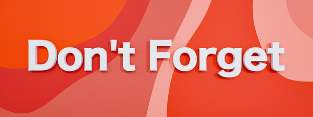 Don't forget. Reminder and hint sign. Text in white against a colored background. Business, information and appointment concepts. 3D illustration