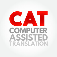 CAT - Computer Assisted Translation is the use of software to assist a human translator in the translation process, acronym concept background