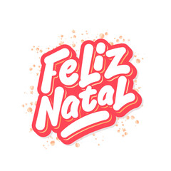 Feliz Natal. Merry Christmas in Portugues. Vector handwritten lettering.