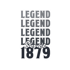 Legend Since 1879, Born in 1879 birthday design