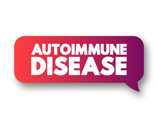 Autoimmune disease - condition in which your immune system mistakenly attacks your body, text concept message bubble