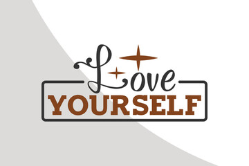 Love yourself - Inspirational Svg File, Motivational Single, Inspirational Quotes, Motivational Quotes, Typography, crafters, Advice Svg Single, Motivational Cricut Files, Cut Files for Crafters, SVG