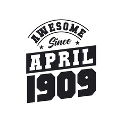 Obraz premium Awesome Since April 1909. Born in April 1909 Retro Vintage Birthday