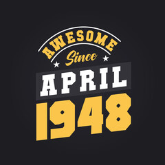 Awesome Since April 1948. Born in April 1948 Retro Vintage Birthday