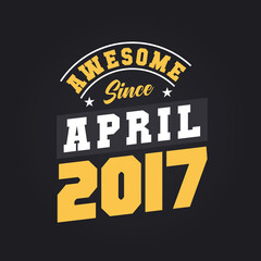 Fototapeta premium Awesome Since April 2017. Born in April 2017 Retro Vintage Birthday