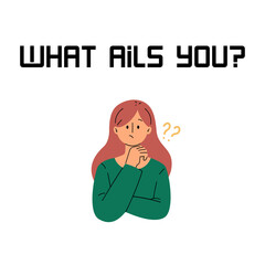 Question "What ails you?" with a cartoon woman isolated on a white background. Lettering illustration. Text art 