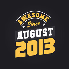 Awesome Since August 2013. Born in August 2013 Retro Vintage Birthday