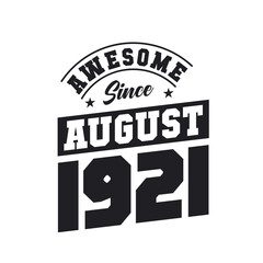 Awesome Since August 1921. Born in August 1921 Retro Vintage Birthday