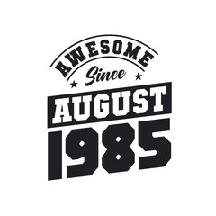 Awesome Since August 1985. Born in August 1985 Retro Vintage Birthday