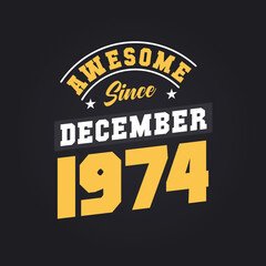 Awesome Since December 1974. Born in December 1974 Retro Vintage Birthday