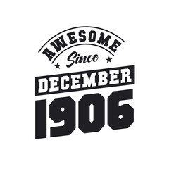 Awesome Since December 1906. Born in December 1906 Retro Vintage Birthday