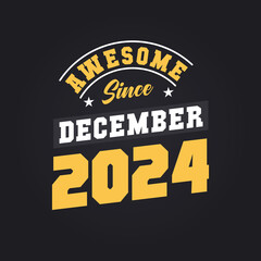 Awesome Since December 2024. Born in December 2024 Retro Vintage Birthday