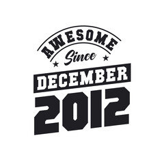 Fototapeta premium Awesome Since December 2012. Born in December 2012 Retro Vintage Birthday