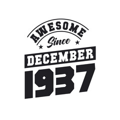 Awesome Since December 1937. Born in December 1937 Retro Vintage Birthday