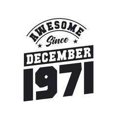 Awesome Since December 1971. Born in December 1971 Retro Vintage Birthday