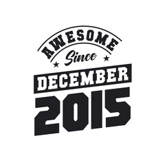 Fototapeta premium Awesome Since December 2015. Born in December 2015 Retro Vintage Birthday