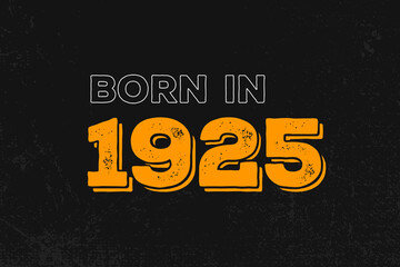 Born in 1925 Birthday quote design for those born in the year 1925