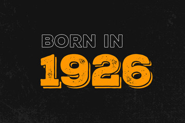 Born in 1926 Birthday quote design for those born in the year 1926