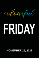 card or banner for colorful Friday in white, red, orange, yellow, green and blue on November 25, 2022 on a black background