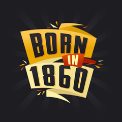 Born in 1860 Happy Birthday tshirt for 1860