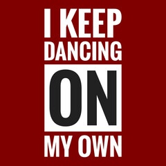 i keep dancing on my own with maroon background