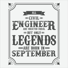 All Civil Engineer are equal but only legends are born in September, Birthday gifts for women or men, Vintage birthday shirts for wives or husbands, anniversary T-shirts for sisters or brother