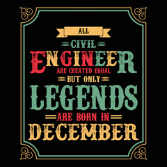 All Civil Engineer are equal but only legends are born in December, Birthday gifts for women or men, Vintage birthday shirts for wives or husbands, anniversary T-shirts for sisters or brother