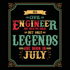 All Civil Engineer are equal but only legends are born in July, Birthday gifts for women or men, Vintage birthday shirts for wives or husbands, anniversary T-shirts for sisters or brother