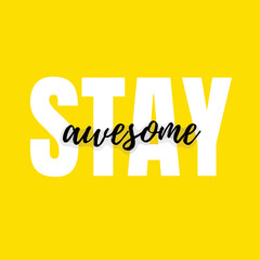 Inspirational life quote - stay awesome on yellow background vector