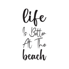 life is better at the beach black letter quote