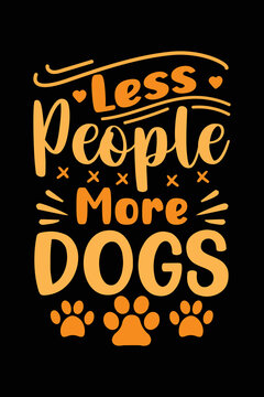 Less People More Dogs Typography T-Shirt Design, Dog Lover, Dog Gift Lifestyle T-Shirt. 