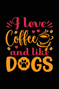I Love Coffee And Like Dogs svg typography T shirt design. Dog Lover t shirt design for the gift. Dog funny t shirt design.