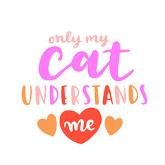 Cat phrase colorful poster. Inspirational quotes about cat, and domestical pets. Hand written phrases for poster, cat adoption lettering. Adopt a cat.