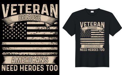 vetera because americans need heroes too t shirt design.Inspiring motivation quote with text VETERAN T-Shirt Design vector typography t shirt.