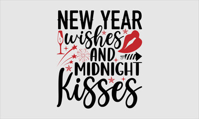 new year wishes and midnight kisses- Happy New Year t shirt design, Hand drawn lettering phrase isolated on white background, calligraphy vector illustration, svg Files for Cutting, EPS 10
