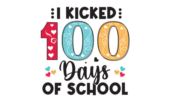I Kicked 100 Days of School Svg Design