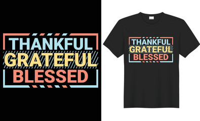 Thankful grateful blessed vector typography t-shirt design. Lettering quote colorful shirt. Perfect for print items and bags, poster, cards, mog, vector illustration. Isolated on black background