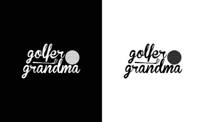 Golfer Grandma, Golf Quote T shirt design, typography