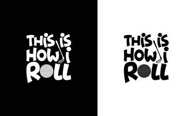 This Is How I Roll, Golf Quote T shirt design, typography
