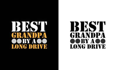 Best Grandpa by a Long Drive, Golf Quote T shirt design, typography