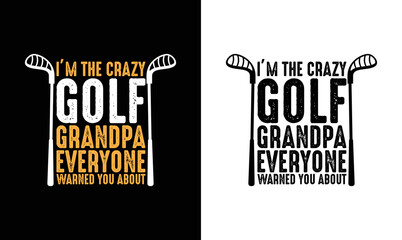 I'm The Crazy Golf Grandpa Everyone Warned you About Golf Quote T shirt design, typography