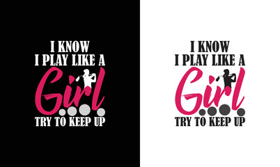 I Know I Play Like A Girl Try To Keep Up Golf Quote T shirt design, typography