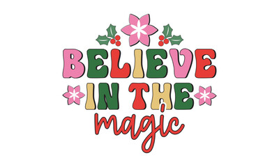 Believe in the magic Retro christmas, Christmas svg, Retro Christmas svg design bundle, T shirt Calligraphy phrase for Christmas, Hand drawn lettering for Xmas greetings cards, invitations, Good for t