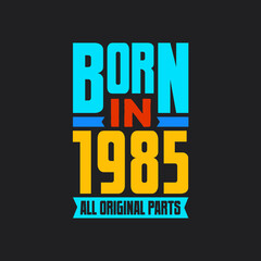 Born in 1985, All Original Parts. Vintage Birthday celebration for 1985